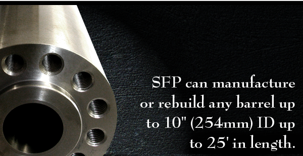 SFP can manufacture or rebuild any barrel up to 10" (254mm) ID up to 25' in length.